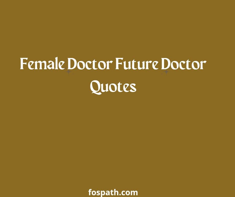 Female Doctor Future Doctor Quotes