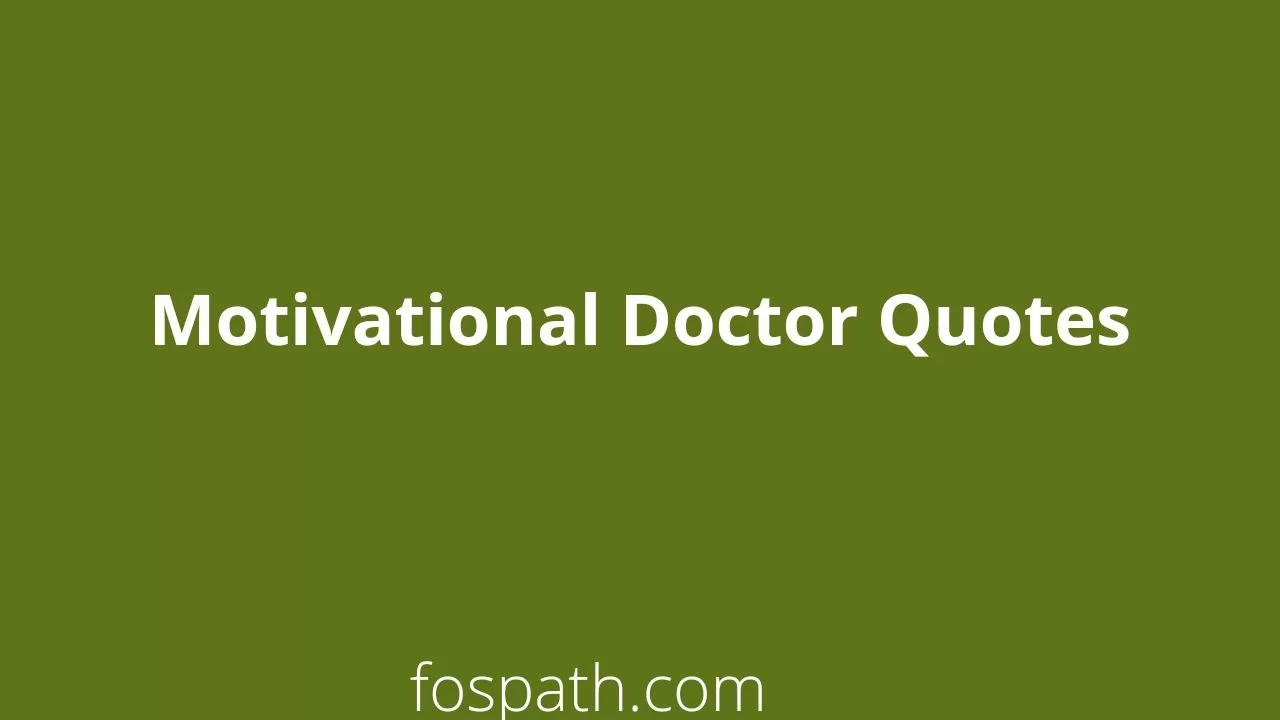 50-motivational-doctor-quotes-to-keep-them-inspired-fospath