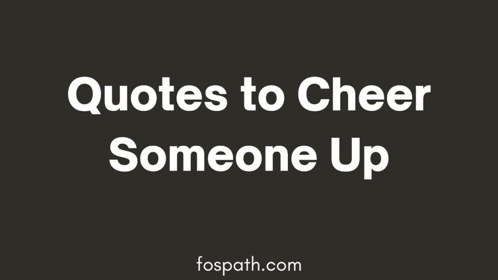 Quotes To Cheer Someone Up When They Are Stressed