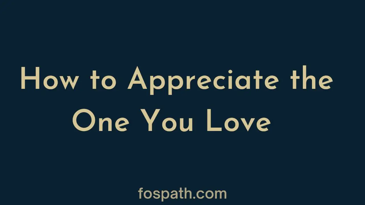 How To Appreciate Someone You Love In Words