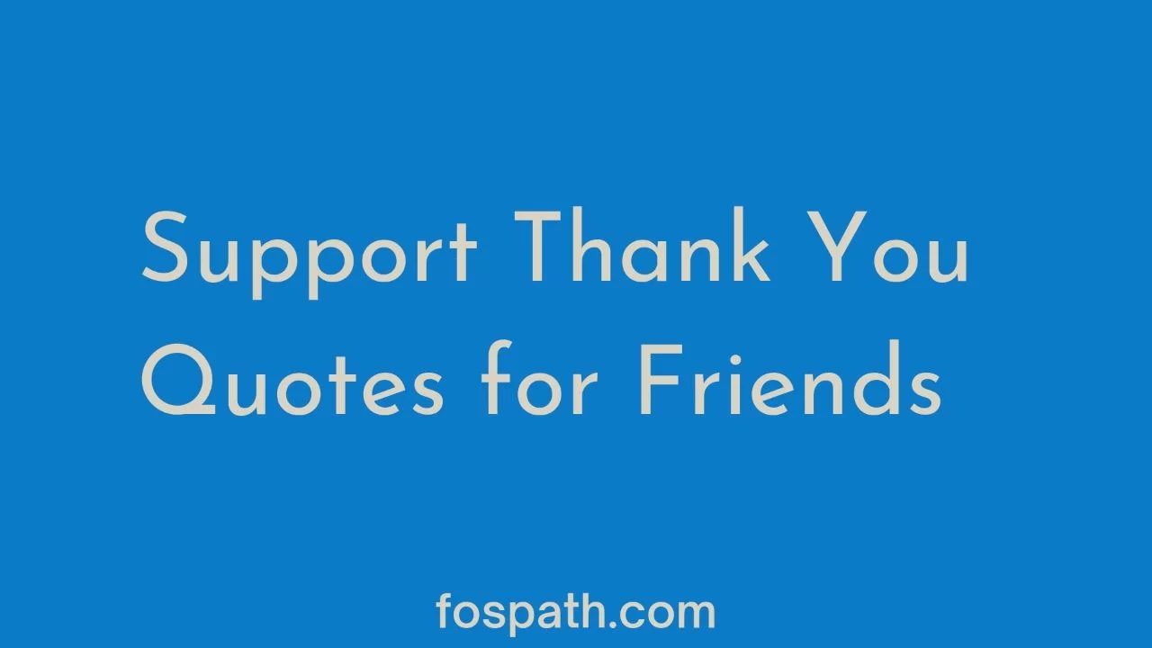 Support Thank you Quotes for Friends