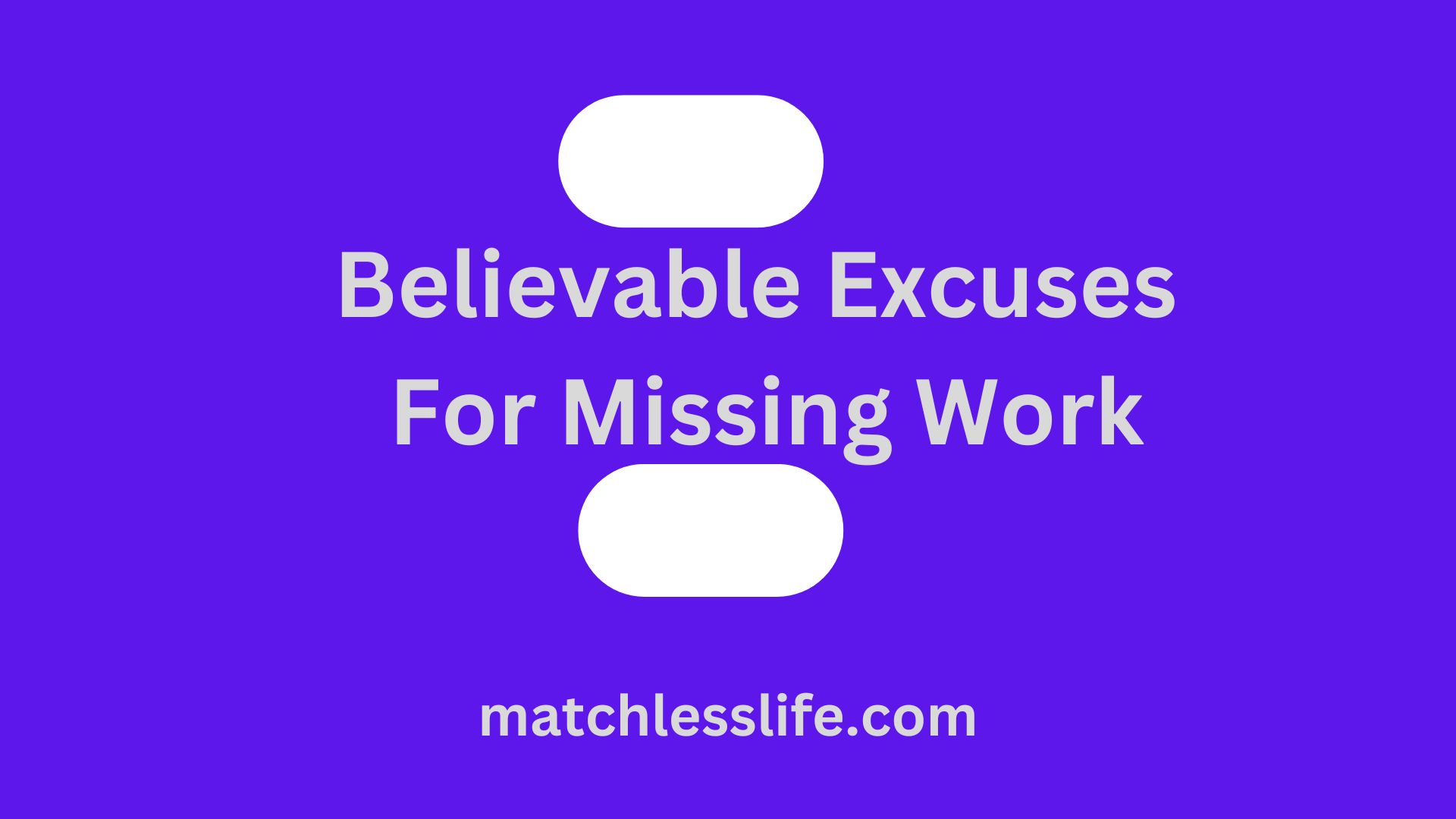Believable Excuses For Missing Work